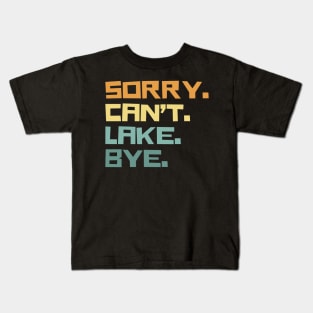 Sorry cant lake bye Kids T-Shirt